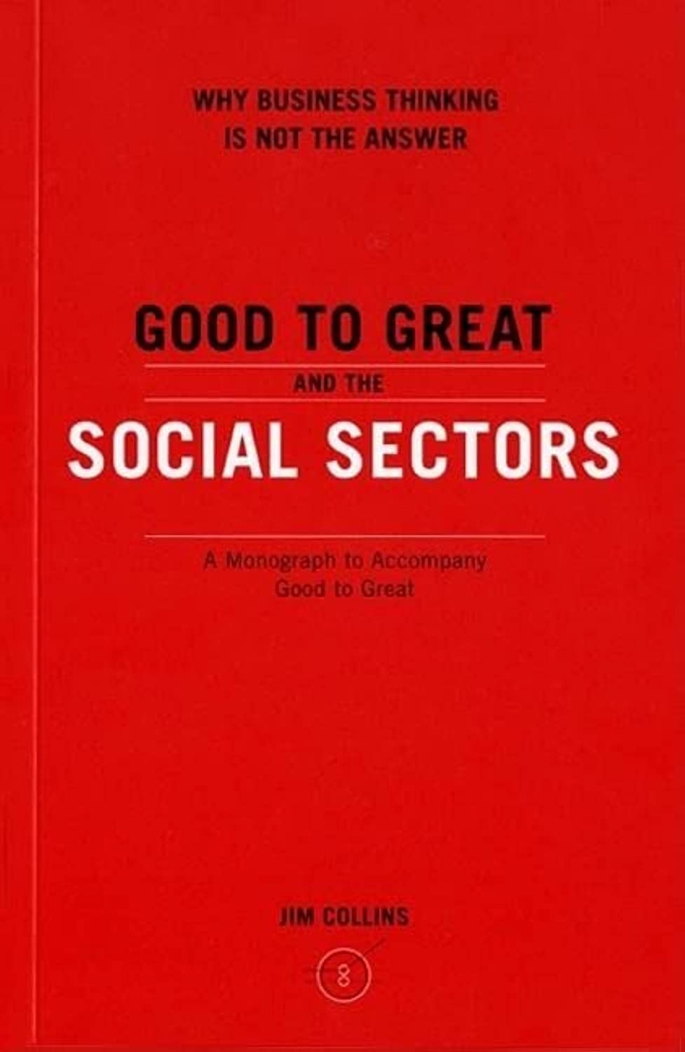 Good to Great and the Social Sectors: A Monograph