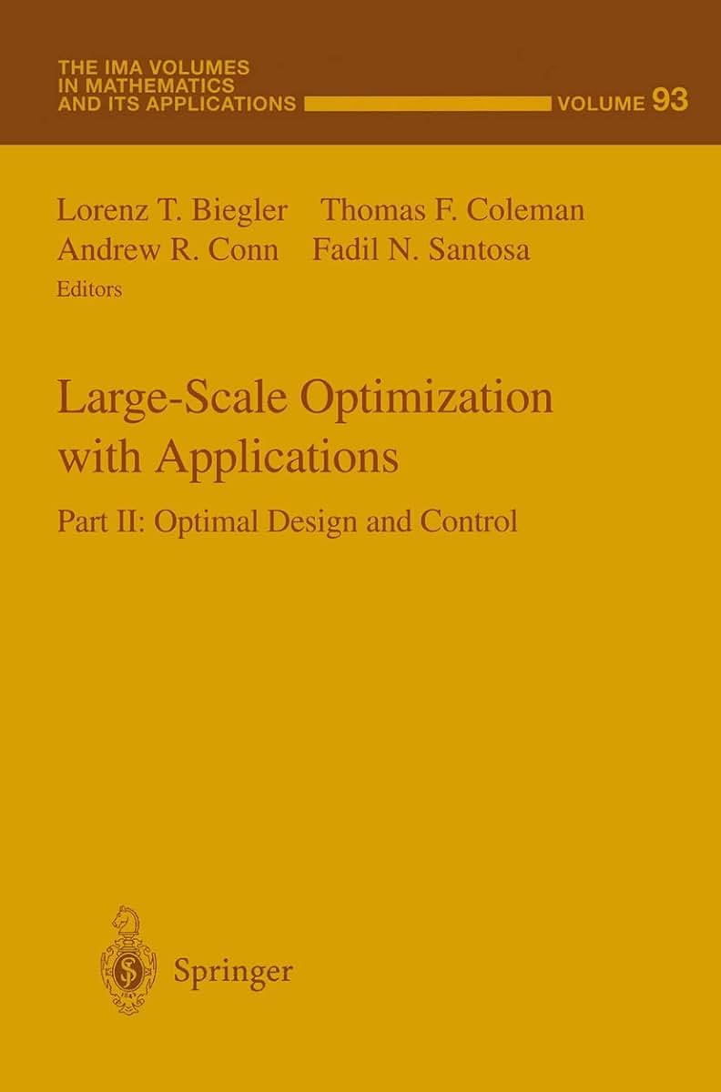 Large-Scale Optimization with Applications: Part II: Optimal Design and Control (The IMA Volumes in Mathematics and its Applications, 93)