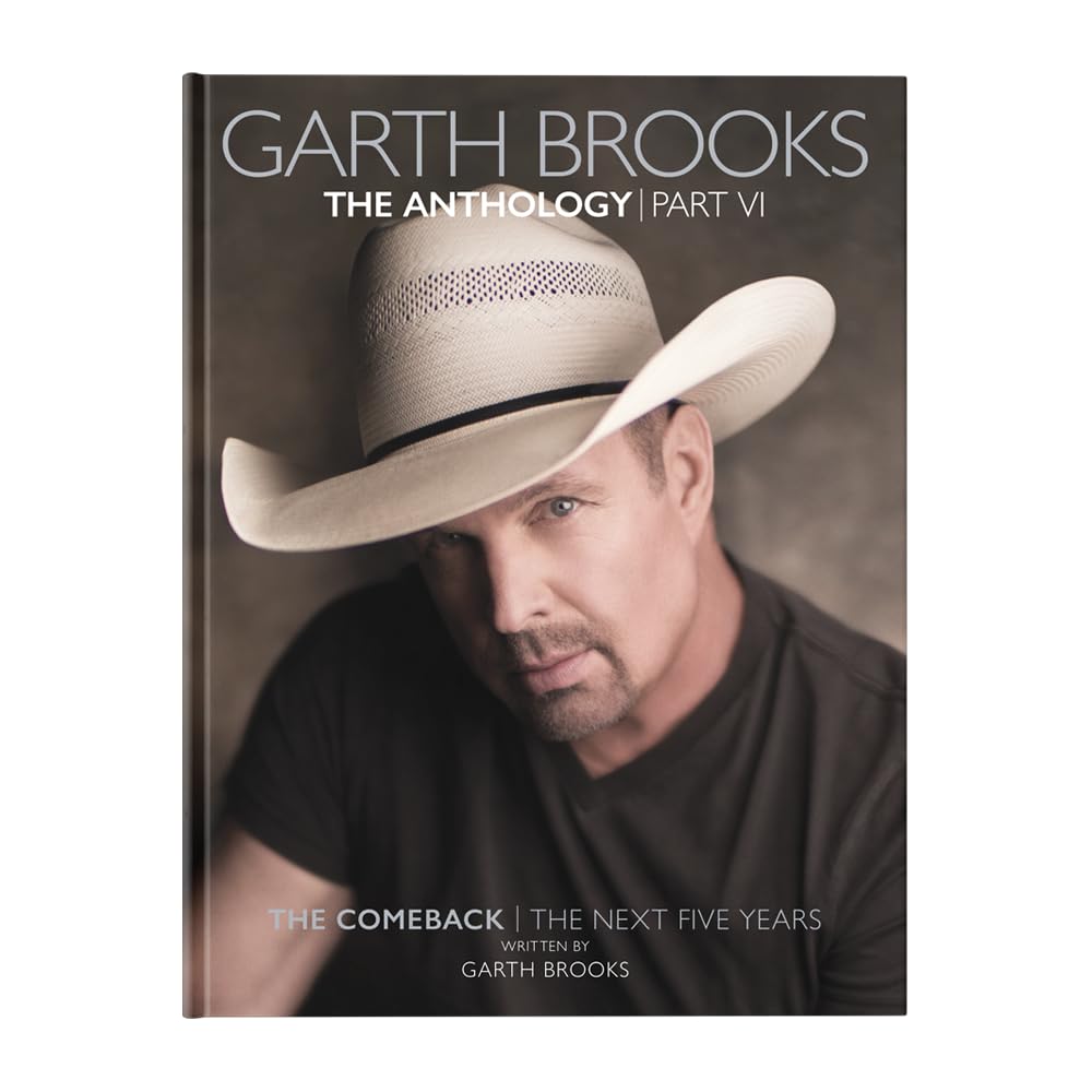 Garth Brooks The Anthology Part VI  The Comeback  The Next Five Years