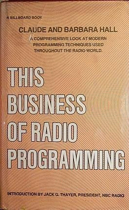 This Business of Radio Programming: A Comprehensive Look at Modern Programming Techniques Used Throughout the Radio World