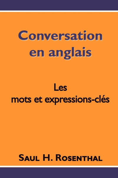 Conversation en anglais, les mots et expressions-clés (French Edition)