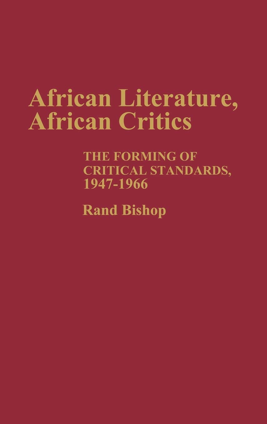African Literature, African Critics: The Forming of Critical Standards, 1947-1966 (Contributions in Afro-American and African Studies: Contemporary Black Poets)