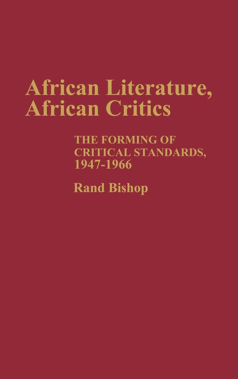 African Literature, African Critics: The Forming of Critical Standards, 1947-1966 (Contributions in Afro-American and African Studies: Contemporary Black Poets)