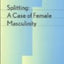 Splitting: A Case of Female Masculinity