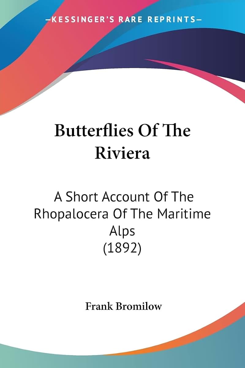 Butterflies Of The Riviera: A Short Account Of The Rhopalocera Of The Maritime Alps (1892)