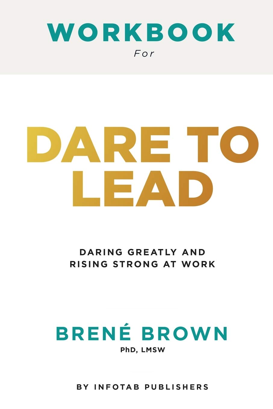 Workbook for Dare to Lead: Brave Work. Tough Conversations
