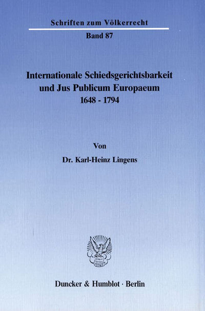 Internationale Schiedsgerichtsbarkeit Und Jus Publicum Europaeum 1648 - 1794 (Schriften Zum Volkerrecht) (German Edition)