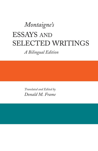 Montaigne's Essays and Selected Writings: A Bilingual Editio