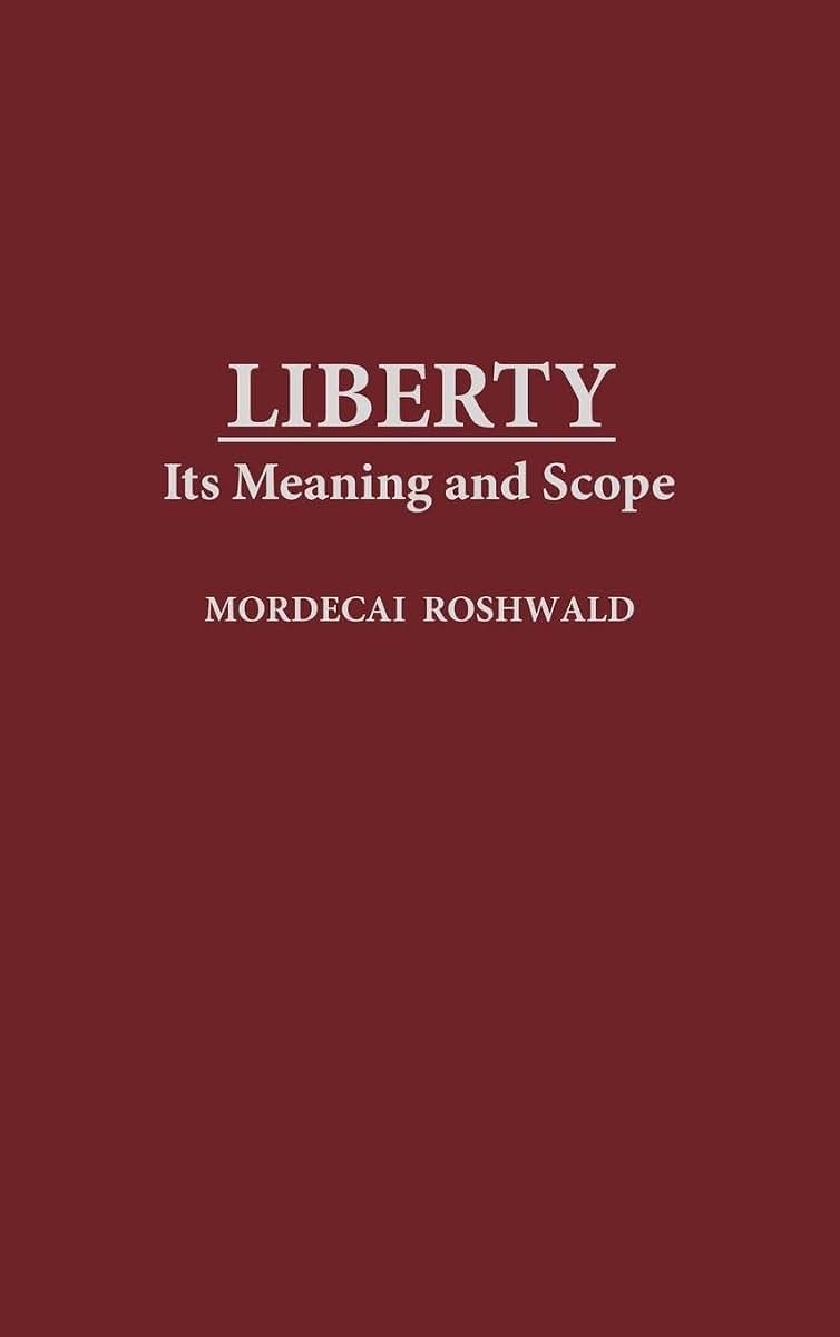 Liberty: Its Meaning and Scope (Contributions in Philosophy)