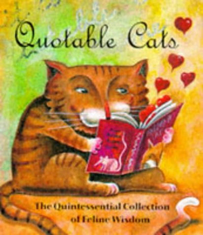 Quotable Cats: The Quintessential Collection Of Feline Wisdom