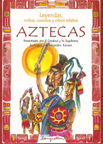 Leyendas, mitos, cuentos y otros relatos aztecas / Legends, Myths, Stories and other Aztec Tales (Spanish Edition)