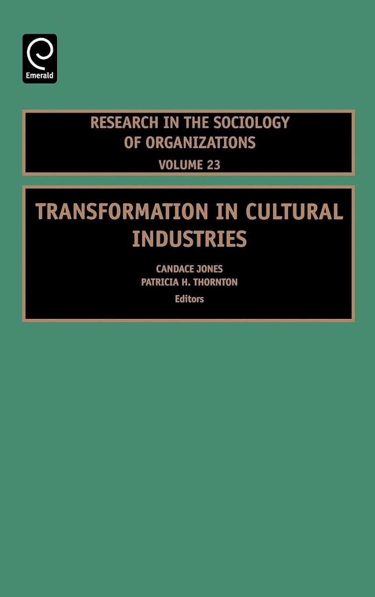 Transformation in Cultural Industries (Research in the Sociology of Organizations, 23)