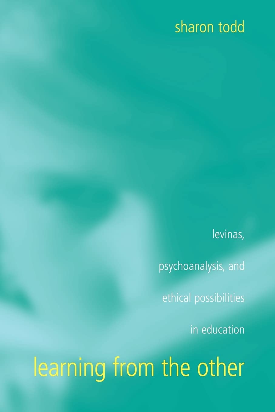 Learning from the Other: Levinas, Psychoanalysis, and Ethical Possibilities in Education (Suny Series, Second Thoughts)