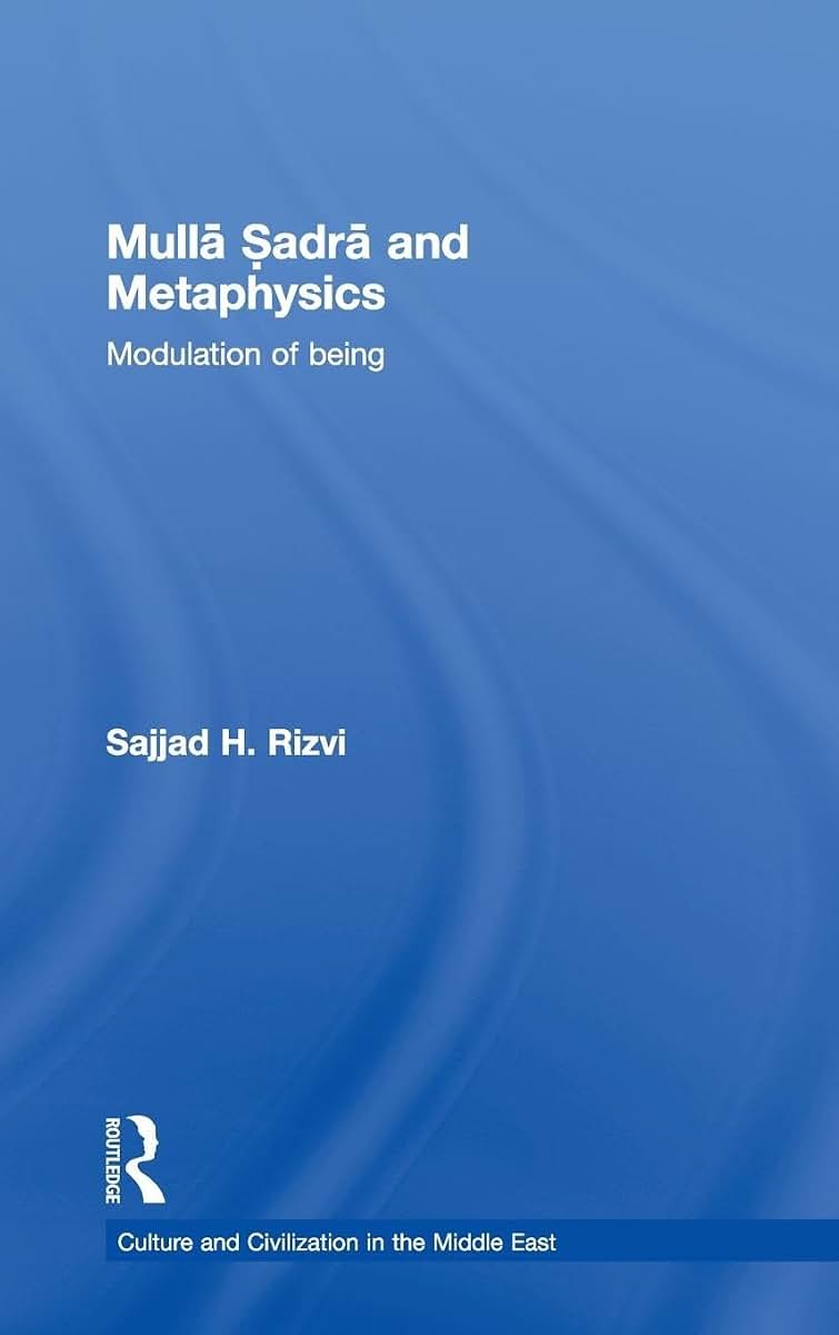 Mulla Sadra and Metaphysics (Culture and Civilization in the Middle East)
