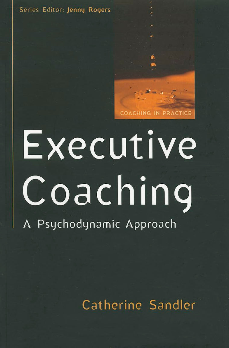 Executive Coaching: A Psychodynamic Approach (Coaching in Practice (Paperback))