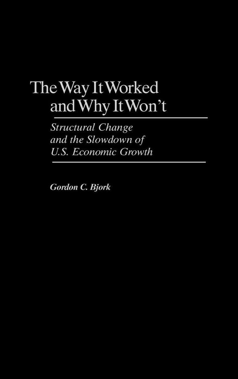 The Way It Worked and Why It Won't: Structural Change and the Slowdown of U.S. Economic Growth