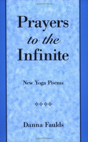 Prayers to the Infinite: New Yoga Poems by Faulds, Danna