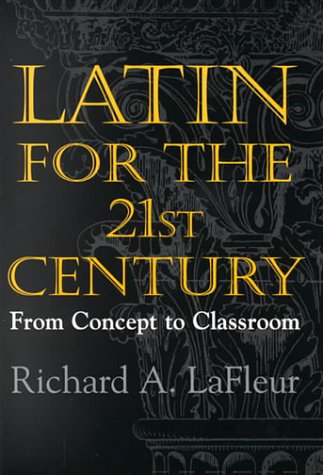 Latin for the 21st Century: From Concept to Classroom by Laf