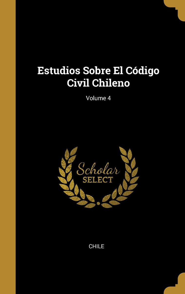 Estudios Sobre El Código Civil Chileno; Volume 4 (Spanish Edition)