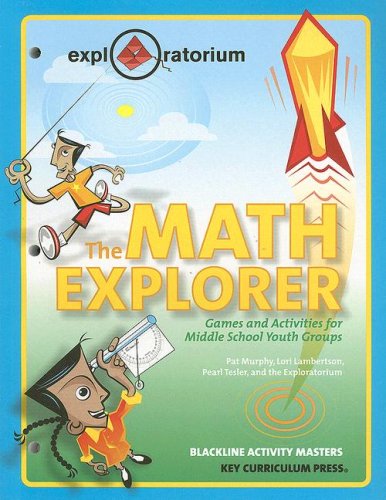 The Math Explorer: Games and Activities for Middle School Youth Groups (Exploratorium series)