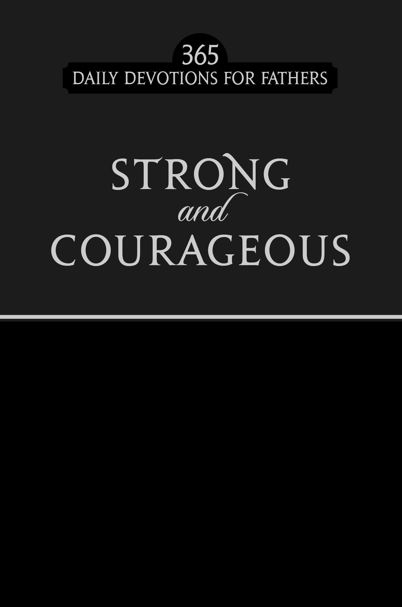 Strong and Courageous: 365 Devotions for Fathers