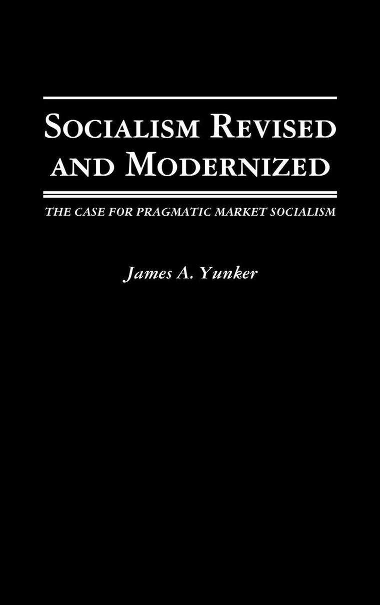 Socialism Revised and Modernized: The Case for Pragmatic Market Socialism