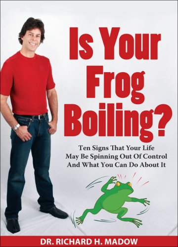 Is Your Frog Boiling? - Ten Signs That Your Life May Be Spinning Out Of Control And What You Can Do About It