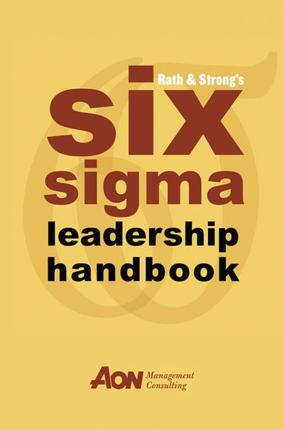 Rath & Strong's Six Sigma Leadership Handbook