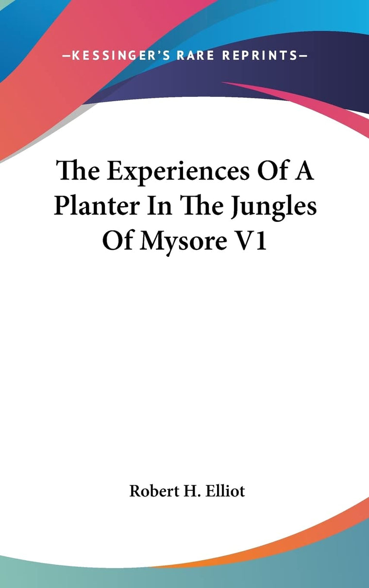 The Experiences Of A Planter In The Jungles Of Mysore V1