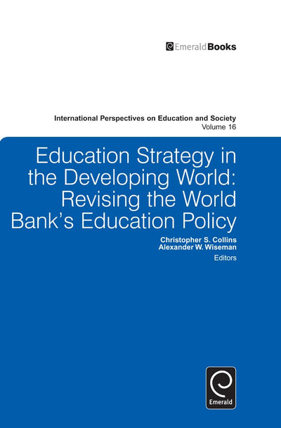 Education Strategy in the Developing World: Revising the World Bank's Education Policy (International Perspectives on Education and Society, 16)