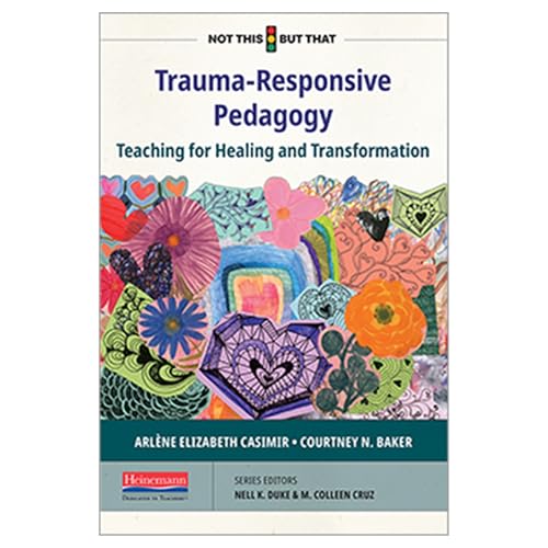 Trauma-Responsive Pedagogy: Teaching for Healing and Transformation (NOT THIS, BUT THAT)