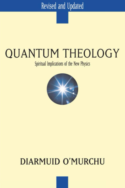Quantum Theology: Spiritual Implications of the New Physics