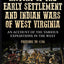 History of the Early Settlement and Indian Wars of West Virginia