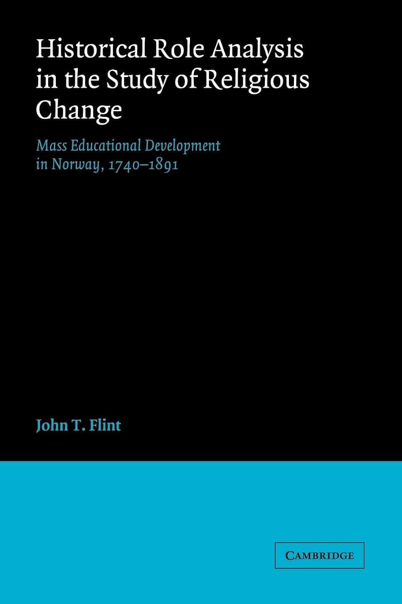 Historical Role Analysis in the Study of Religious Change: Mass Educational Development in Norway, 1740-1891 (American Sociological Association Rose Monographs)