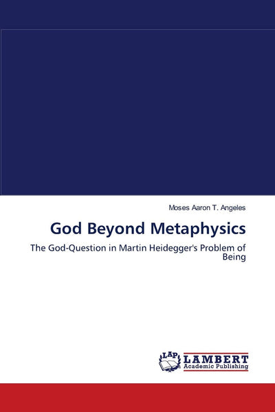 God Beyond Metaphysics: The God-Question in Martin Heidegger's Problem of Being