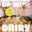 Breaking Up with Dairy: 100 Indulgent Plant-based Recipes for Cheese (and Butter, Cream, and Milk) Lovers Everywhere
