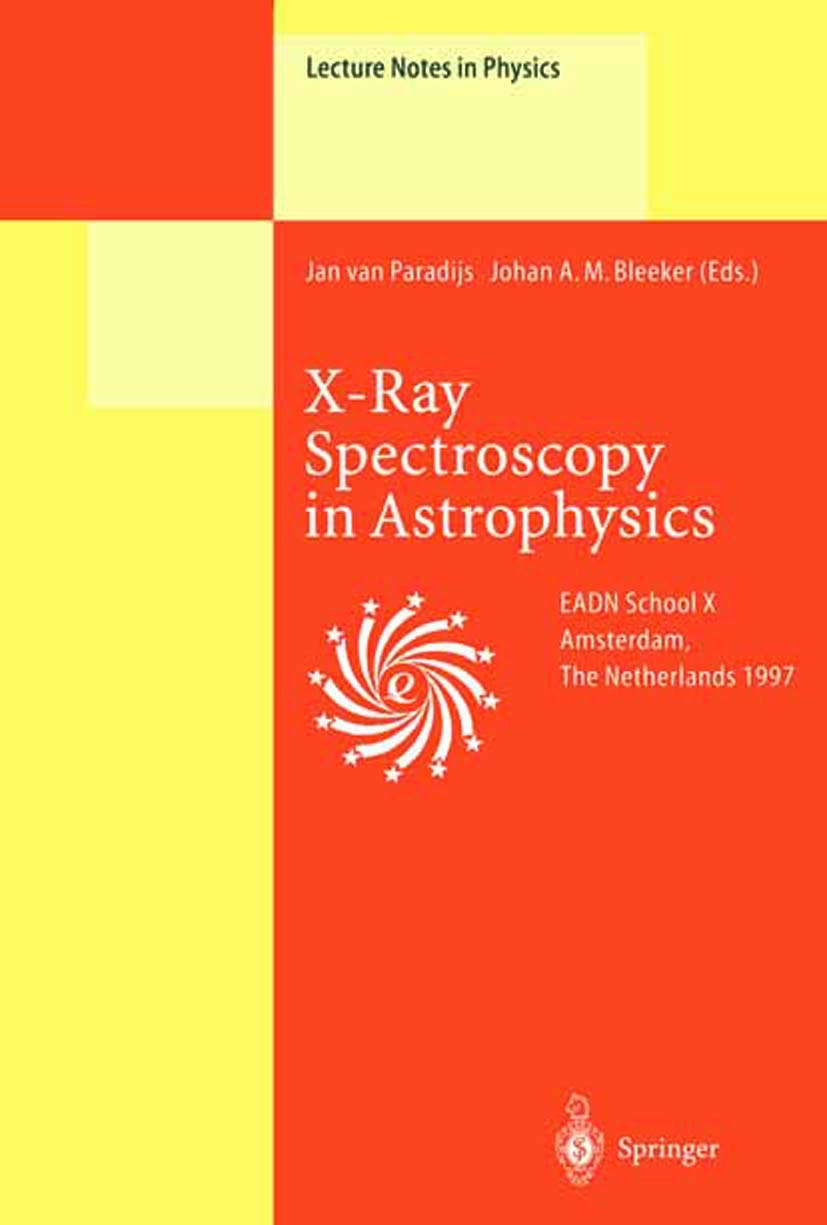 X-Ray Spectroscopy in Astrophysics: Lectures Held at the Astrophysics School X Organized by the European Astrophysics Doctoral Network (EADN) in ... 3, 1997 (Lecture Notes in Physics, 520)