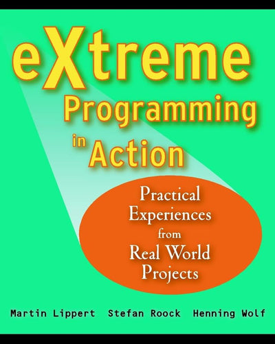 eXtreme Programming in Action: Practical Experiences From Real World Projects