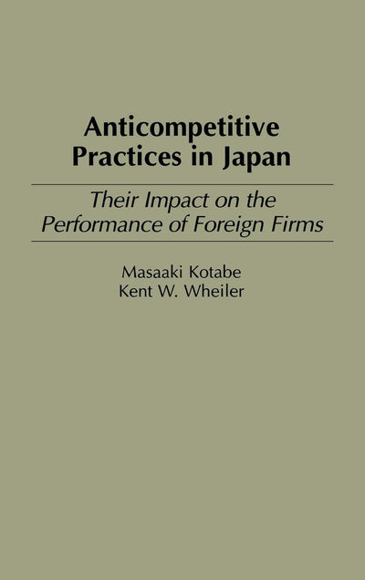Anticompetitive Practices in Japan: Their Impact on the Performance of Foreign Firms (Production Sourcebooks; 11)