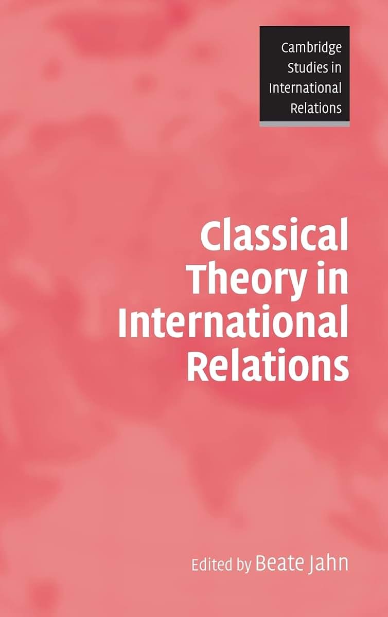 Classical Theory in International Relations (Cambridge Studies in International Relations, Series Number 103)
