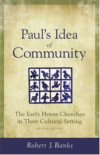Paul's Idea of Community: The Early House Churches in Their Cultural Setting