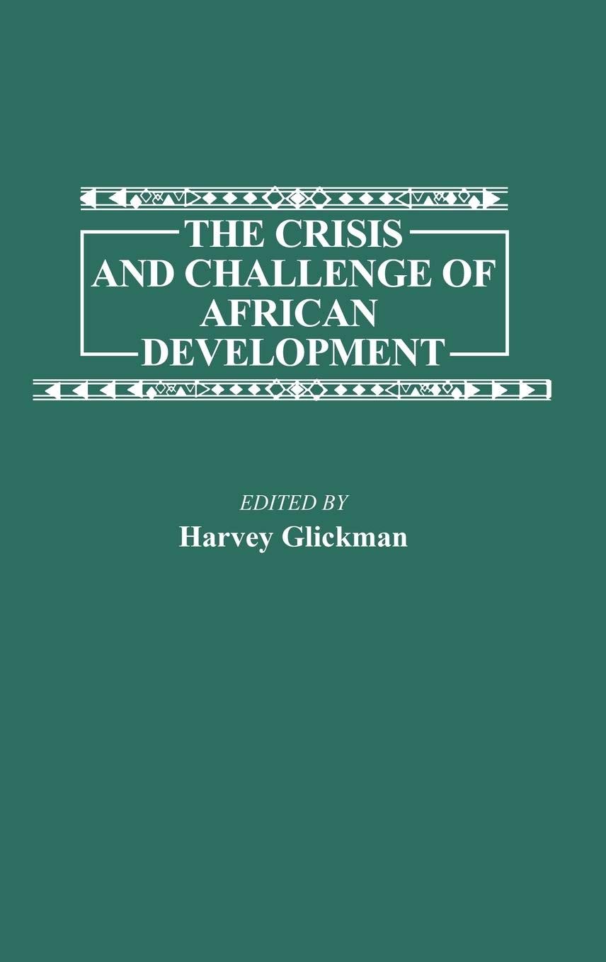 The Crisis and Challenge of African Development: (Contributions in Afro-American and African Studies)
