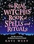 The Real Witches Book of Spells and Rituals