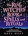 The Real Witches Book of Spells and Rituals