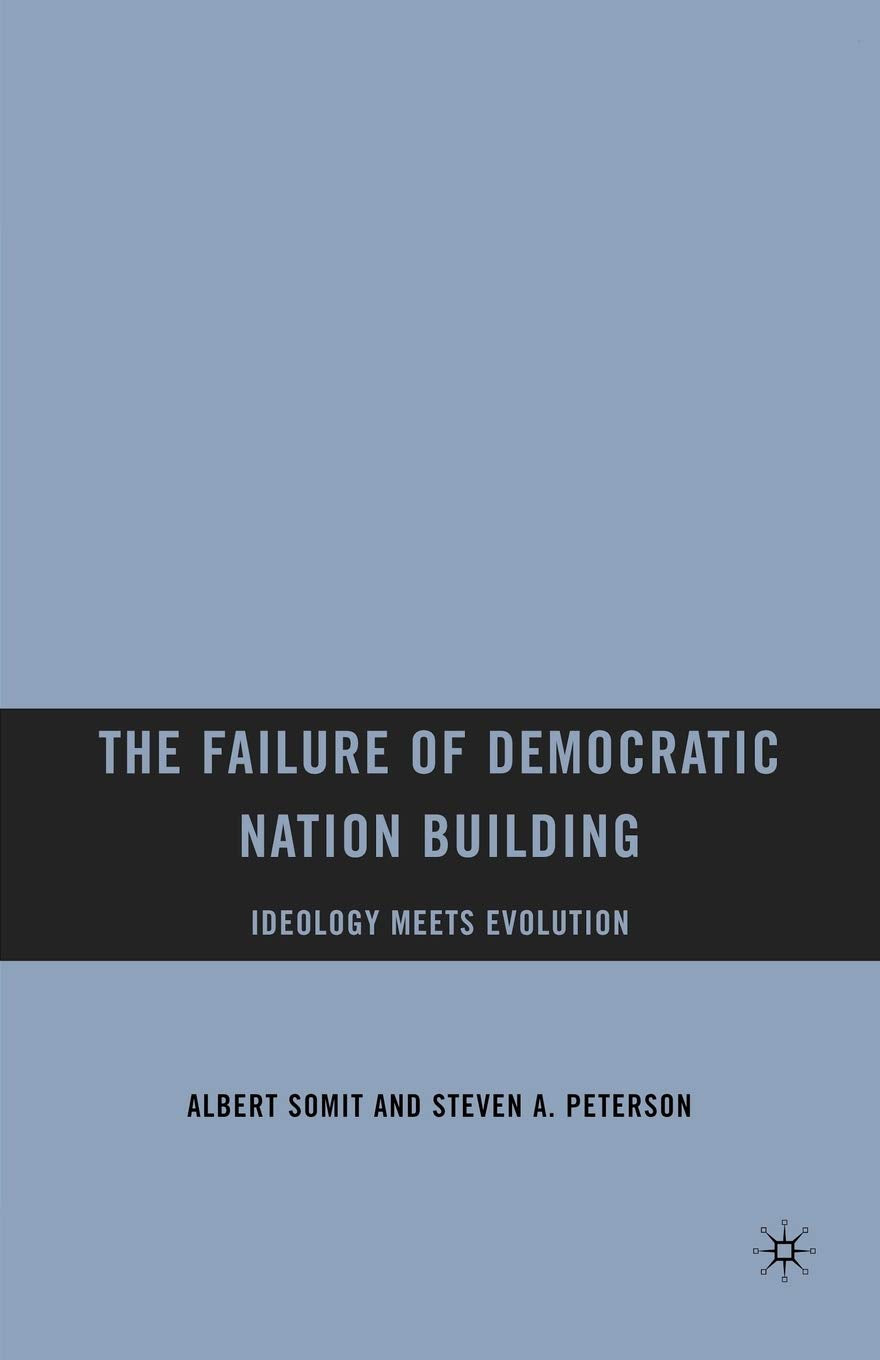The Failure of Democratic Nation Building: Ideology Meets Evolution