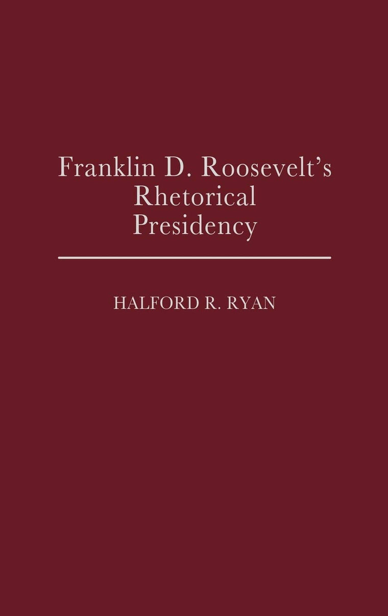 Franklin D. Roosevelt's Rhetorical Presidency: (Contributions in Political Science)