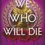 We Who Will Die