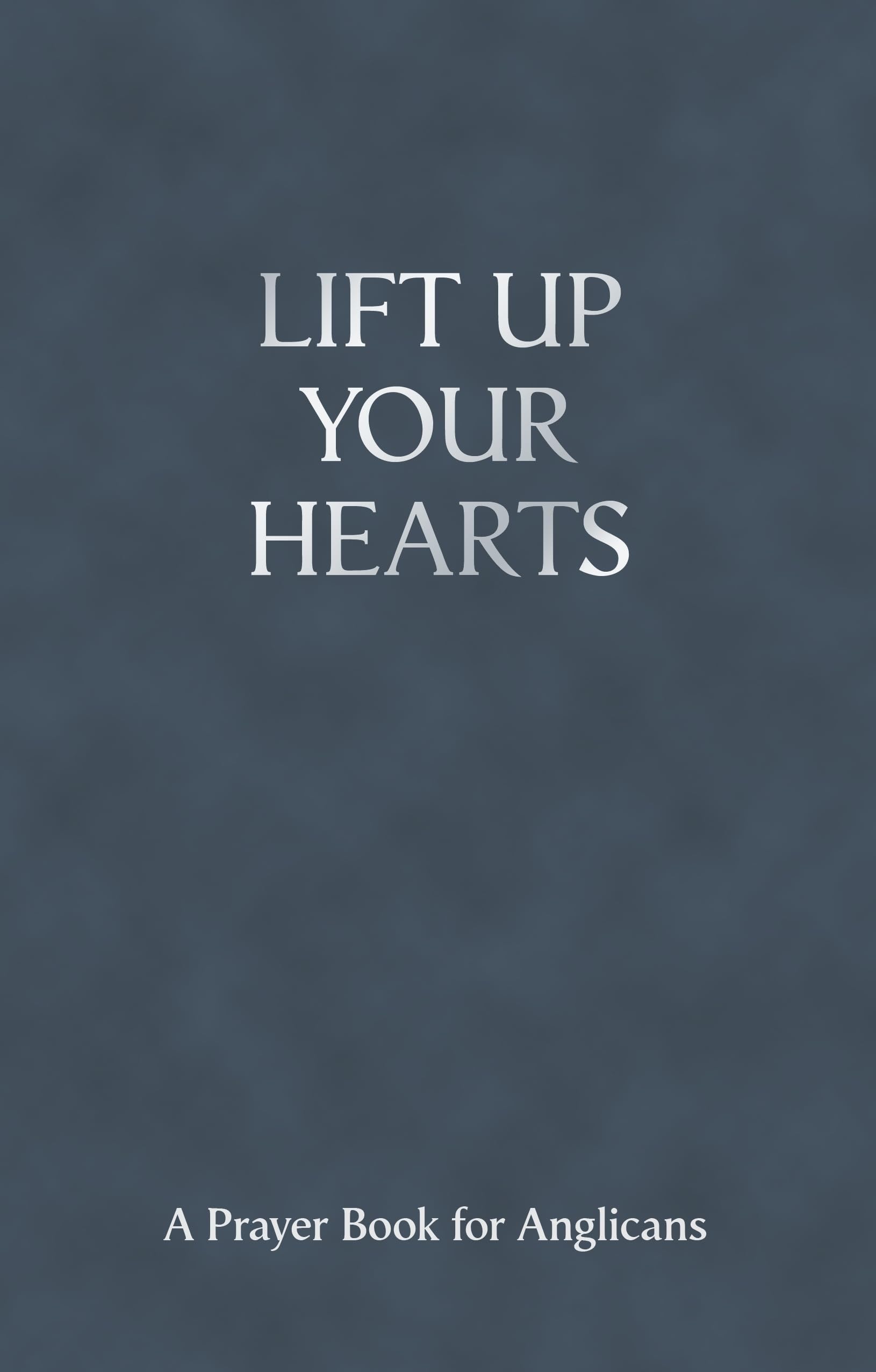 Lift Up Your Hearts - A Prayer Book for Anglicans