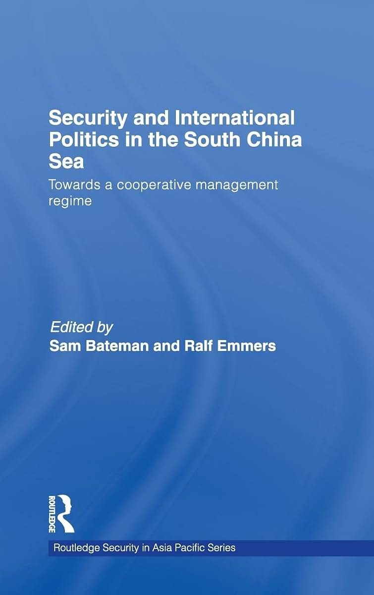Security and International Politics in the South China Sea: Towards a co-operative management regime (Routledge Security in Asia Pacific Series)