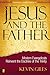Jesus and the Father: Modern Evangelicals Reinvent the Doctrine of the Trinity
